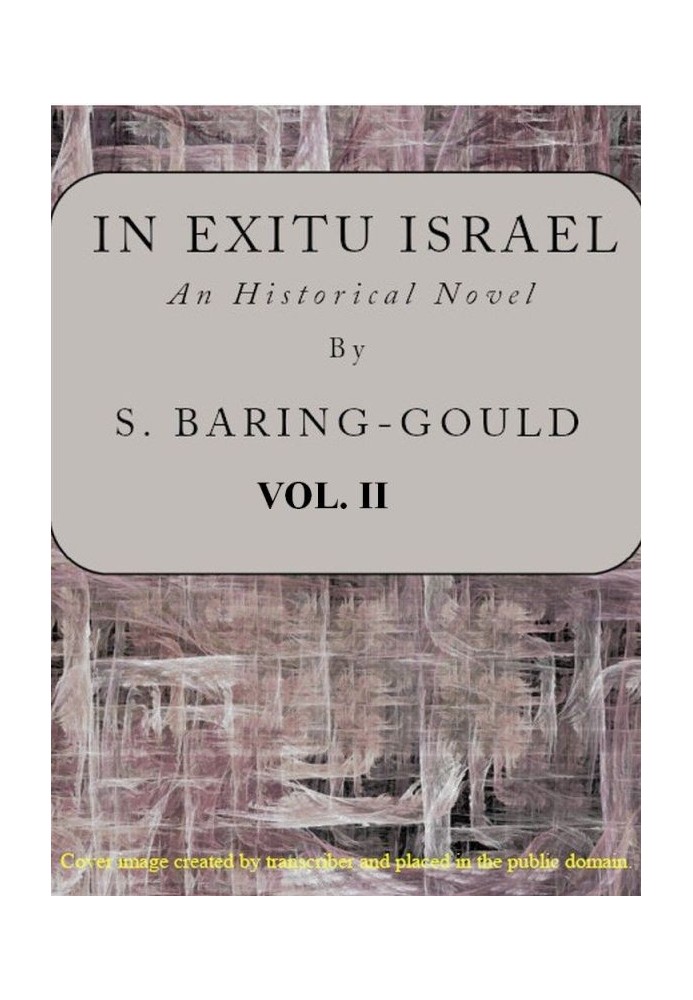 In exitu Israel : $b an historical novel, volume 2 (of 2)