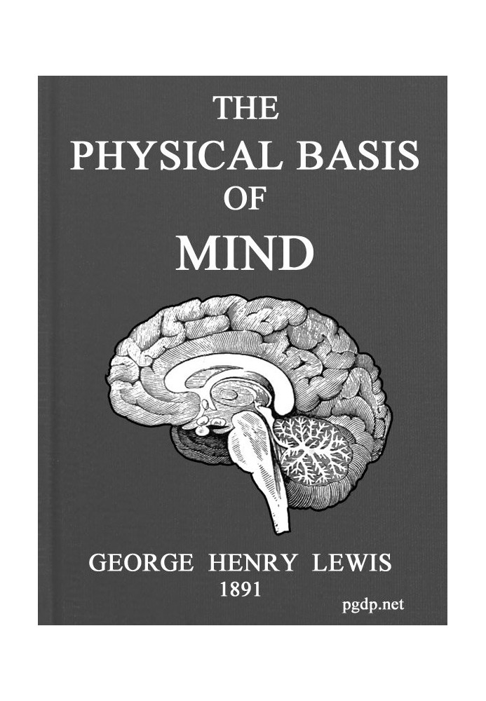 The Physical Basis of Mind Being the Second Series of Problems of Life and Mind.