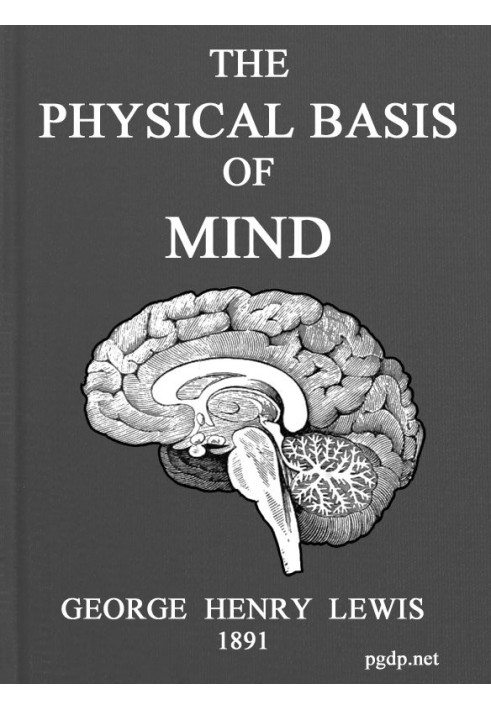 The Physical Basis of Mind Being the Second Series of Problems of Life and Mind.