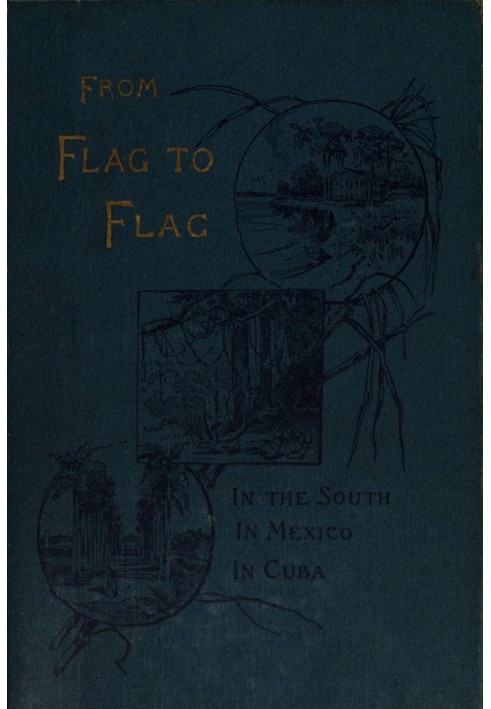 From flag to flag : $b A woman's adventures and experiences in the South during the war, in Mexico, and in Cuba