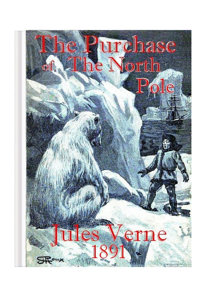 The Purchase of the North Pole A sequel to "From the earth to the moon"