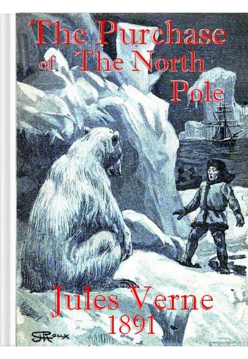 The Purchase of the North Pole A sequel to "From the earth to the moon"