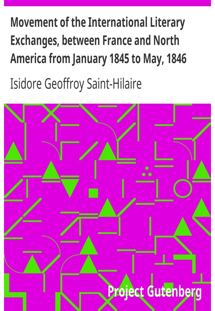 Movement of the International Literary Exchanges, between France and North America from January 1845 to May, 1846 With Instructi