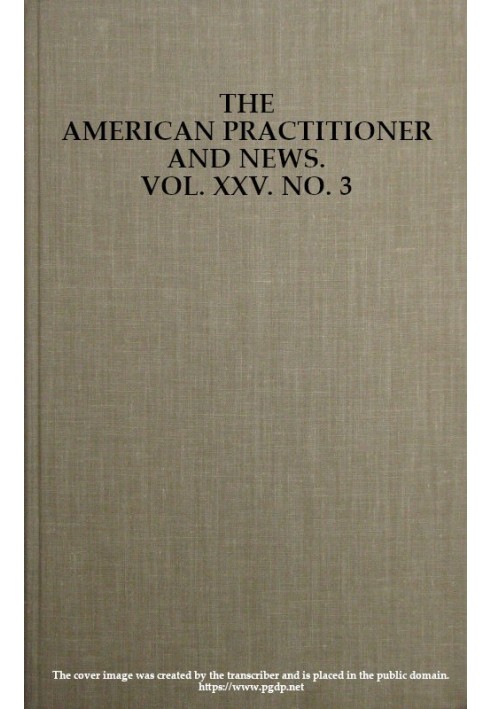 The American Practitioner and News. Vol. XXV. No. 3. Feb. 1, 1898 A Semi-Monthly Journal of Medicine and Surgery