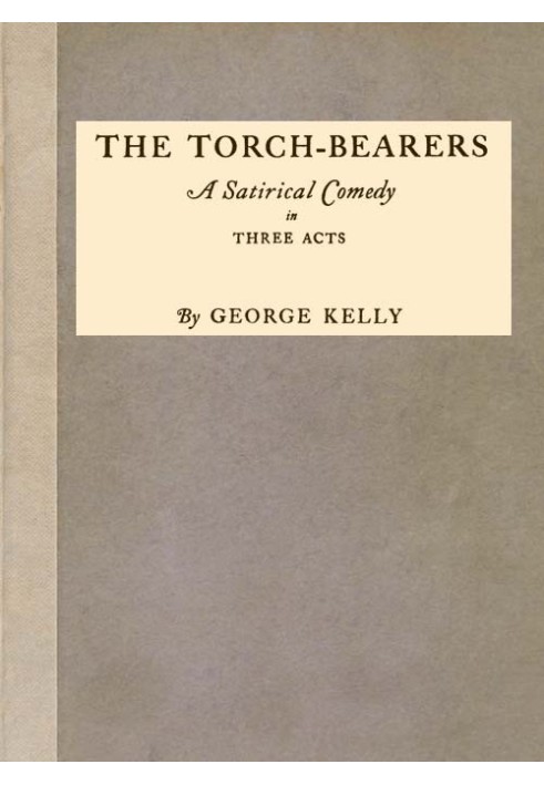 The Torch-Bearers: A Satirical Comedy in Three Acts