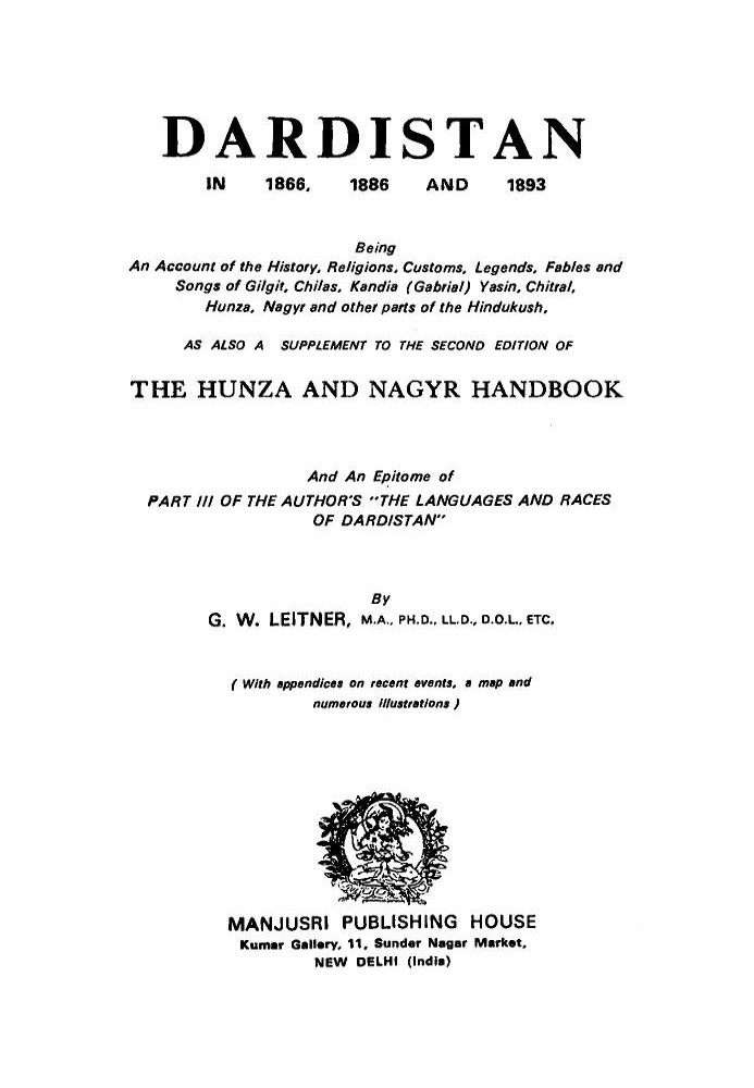 Dardistan in 1866, 1886 and 1893 Being an account of the history, religions, customs, legends, fables, and songs of Gilgit, Chil