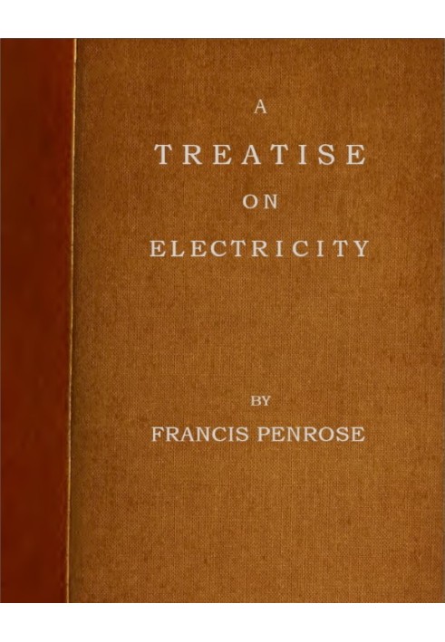 A Treatise on Electricity Wherein its various phænomena are accounted for, and the cause of the attraction and gravitation of so