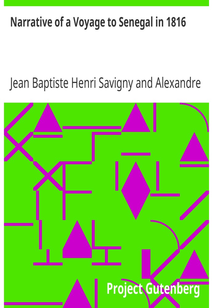 Narrative of a Voyage to Senegal in 1816 Undertaken by Order of the French Government, Comprising an Account of the Shipwreck of