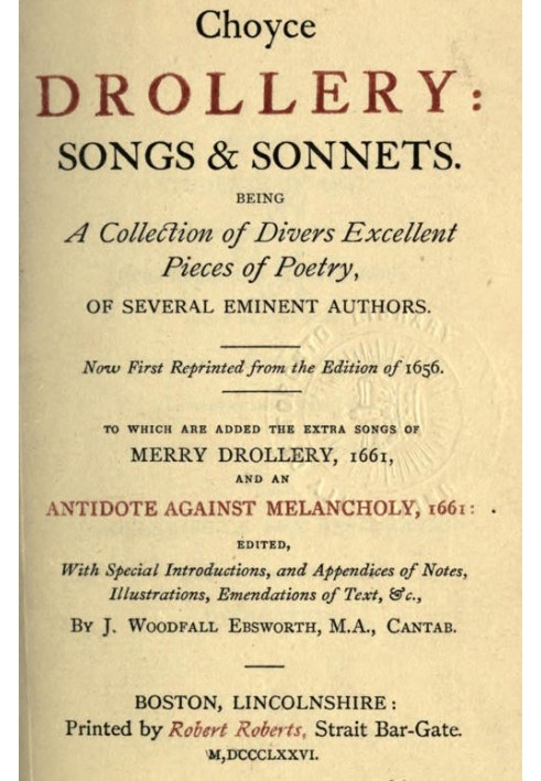 Choyce Drollery: Songs and Sonnets Being a Collection of Divers Excellent Pieces of Poetry, of Several Eminent Authors.