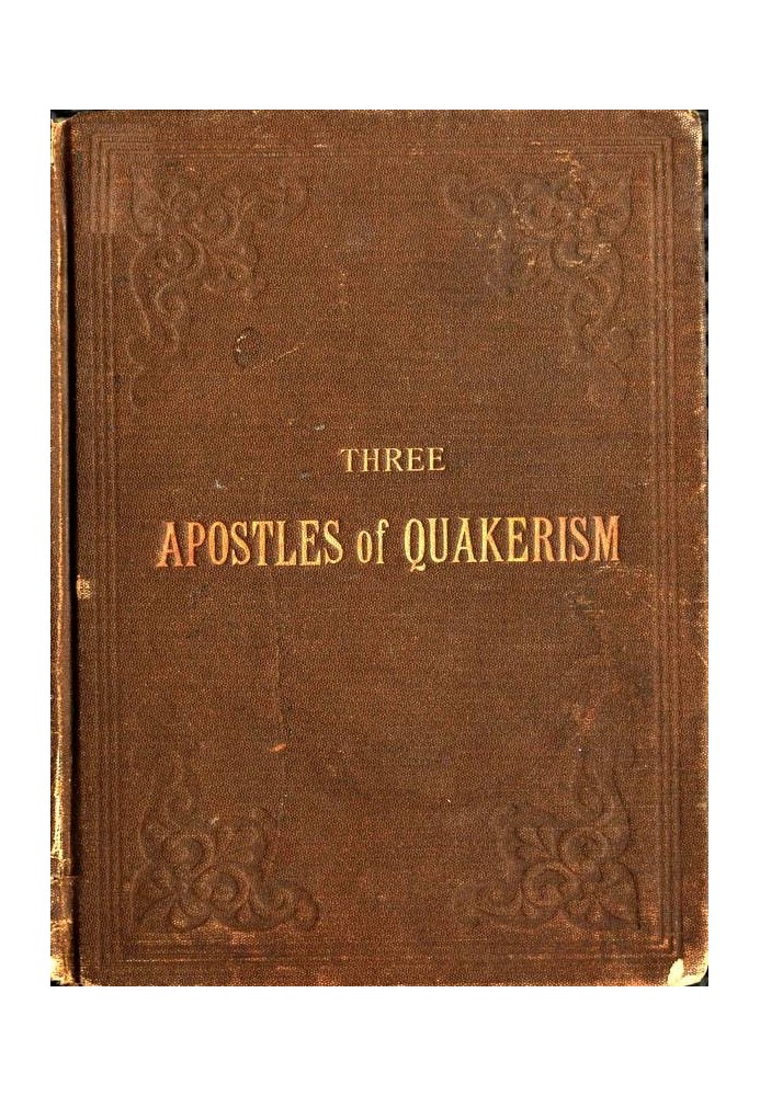 Three Apostles of Quakerism: Popular Sketches of Fox, Penn and Barclay