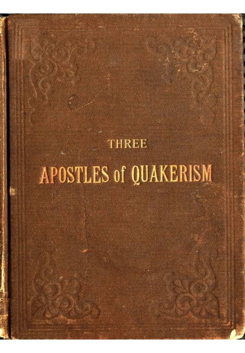 Three Apostles of Quakerism: Popular Sketches of Fox, Penn and Barclay