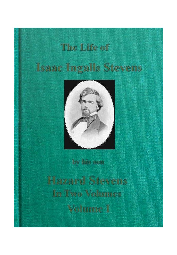 The Life of Isaac Ingalls Stevens, Volume 1 (of 2)