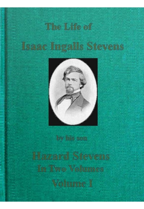 The Life of Isaac Ingalls Stevens, Volume 1 (of 2)