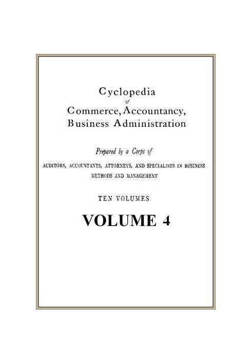 Cyclopedia of Commerce, Accounting, Business Administration, v. 04 (з 10)