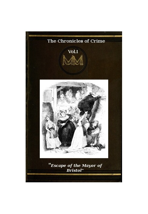 The Chronicles of Crime or The New Newgate Calendar. v. 1/2 being a series of memoirs and anecdotes of notorious characters who 