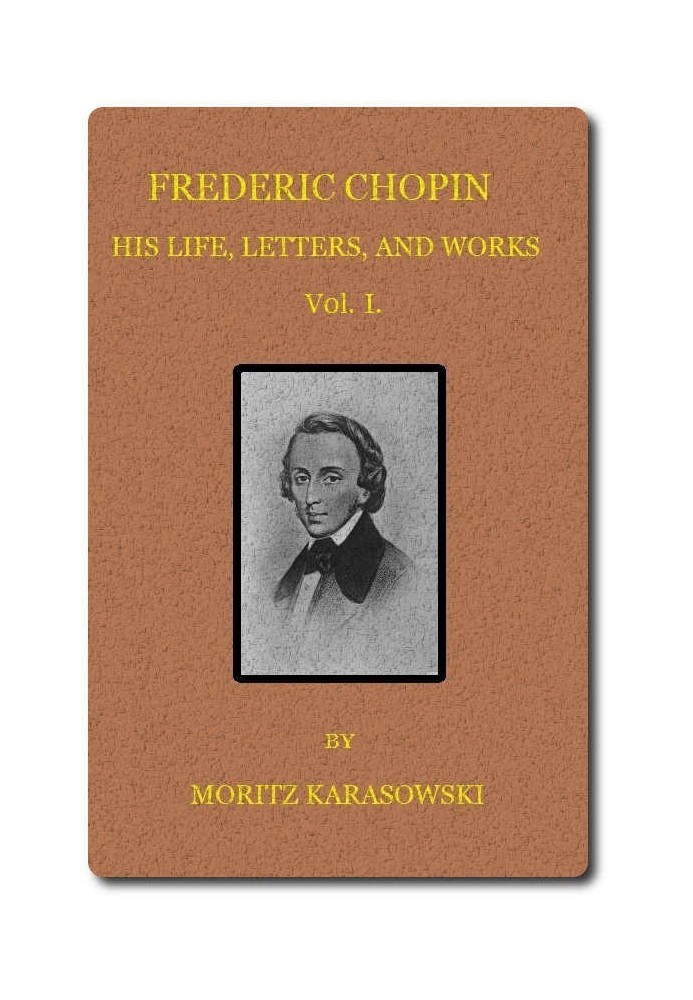 Frederic Chopin: His Life, Letters, and Works,  v. 1 (of  2)