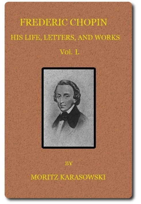 Frederic Chopin: His Life, Letters, and Works,  v. 1 (of  2)