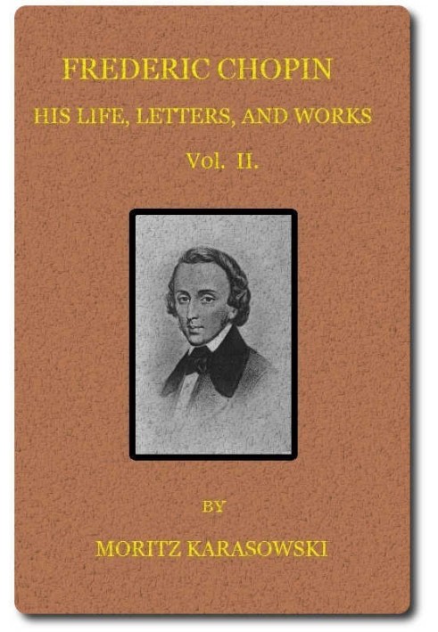 Frederic Chopin: His Life, Letters, and Works,  v. 2 (of  2)