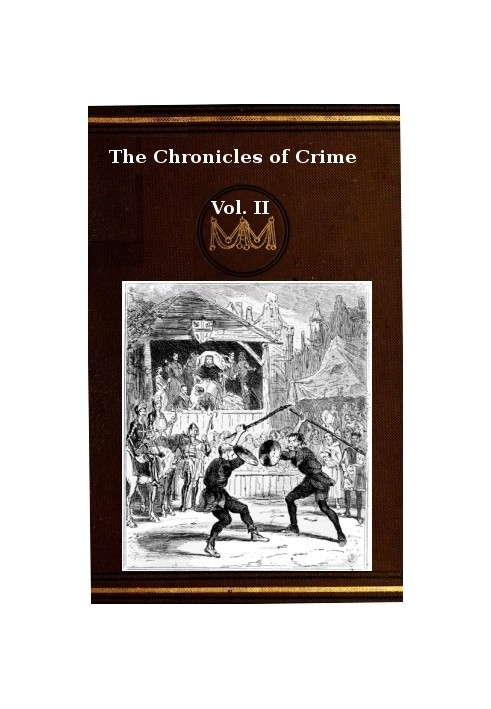 The Chronicles of Crime or The New Newgate Calendar. v. 2/2 being a series of memoirs and anecdotes of notorious characters who 