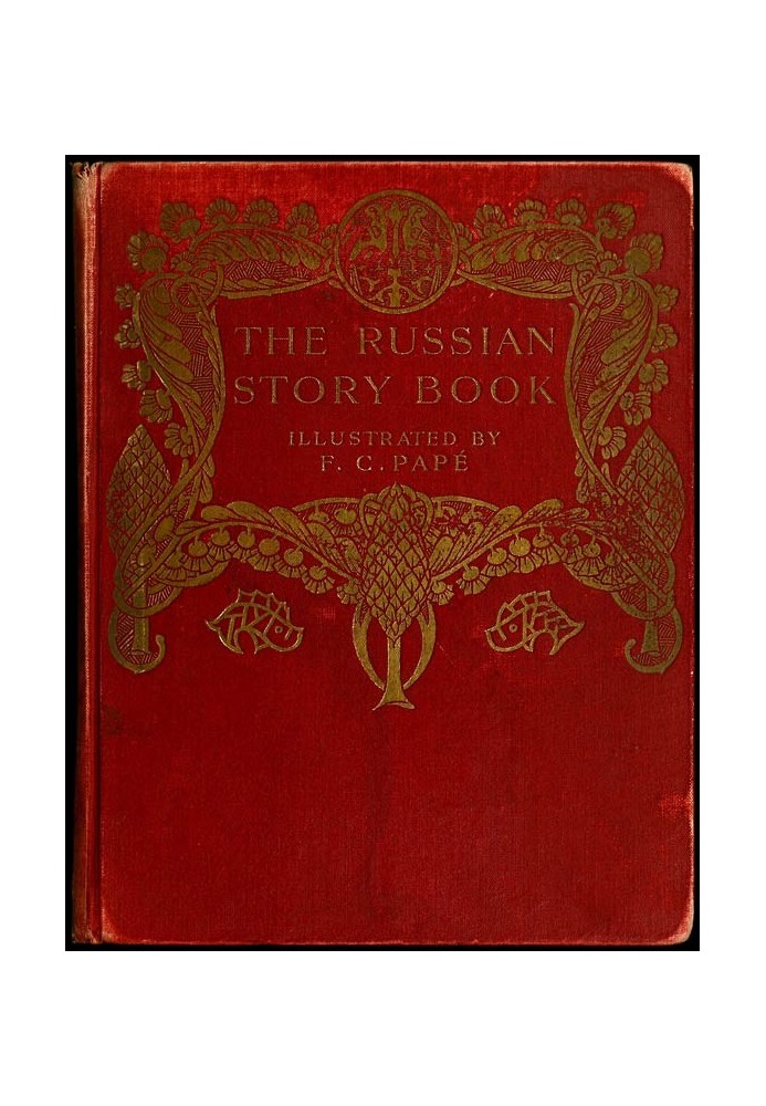 The Russian story book : $b containing tales from the song-cycles of Kiev and Novgorod and other early sources