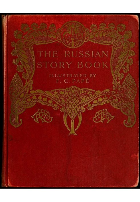 The Russian story book : $b containing tales from the song-cycles of Kiev and Novgorod and other early sources