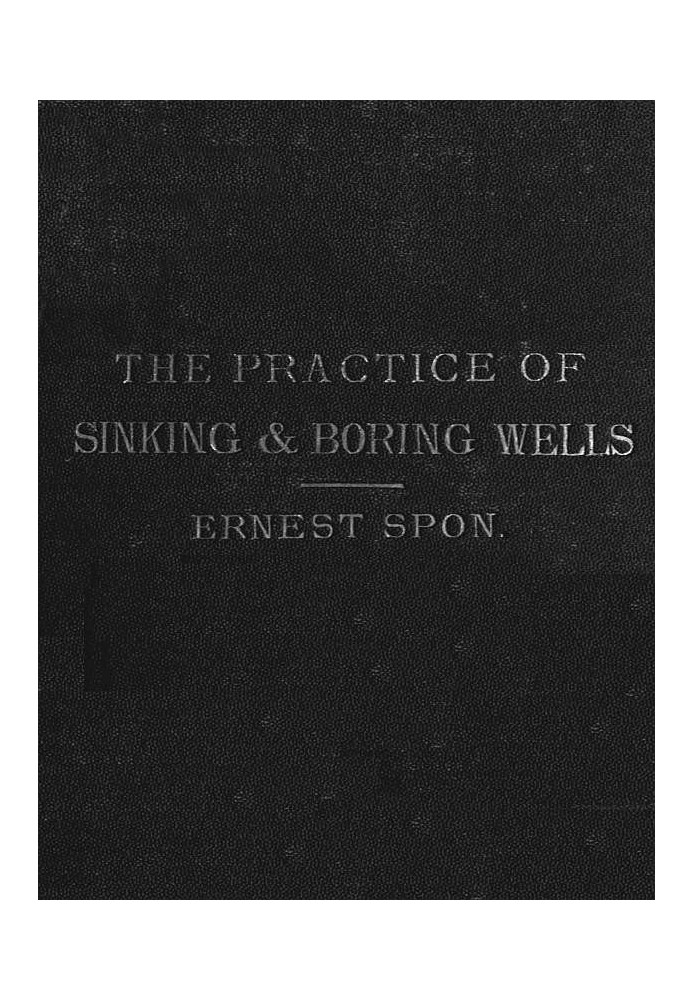 Water Supply: the Present Practice of Sinking and Boring Wells With Geological Considerations and Examples of Wells Executed