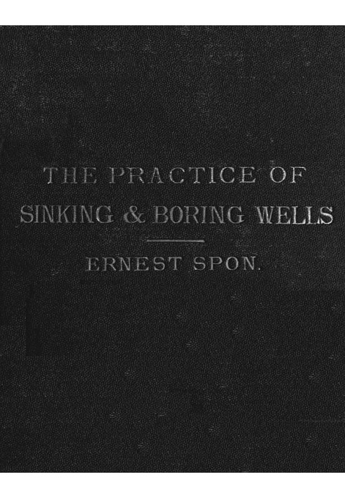 Water Supply: the Present Practice of Sinking and Boring Wells With Geological Considerations and Examples of Wells Executed