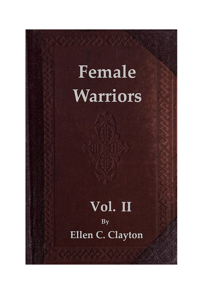 Female Warriors, Vol. 2 (of 2) Memorials of Female Valour and Heroism, from the Mythological Ages to the Present Era.