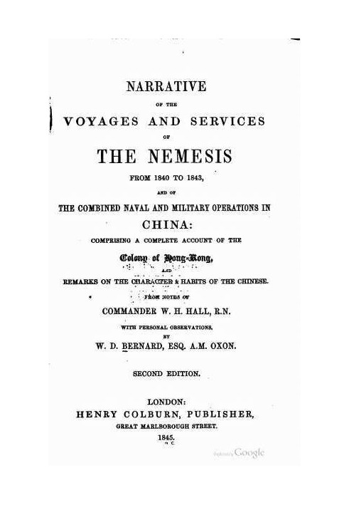 Narrative of the Voyages and Services of the Nemesis from 1840 to 1843 And of the Combined Naval and Military Operations in Chin