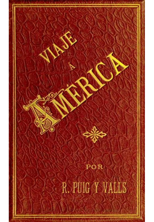 Trip to America, Volume 1 of 2 United States, Universal Exhibition of Chicago, Mexico, Cuba and Puerto Rico