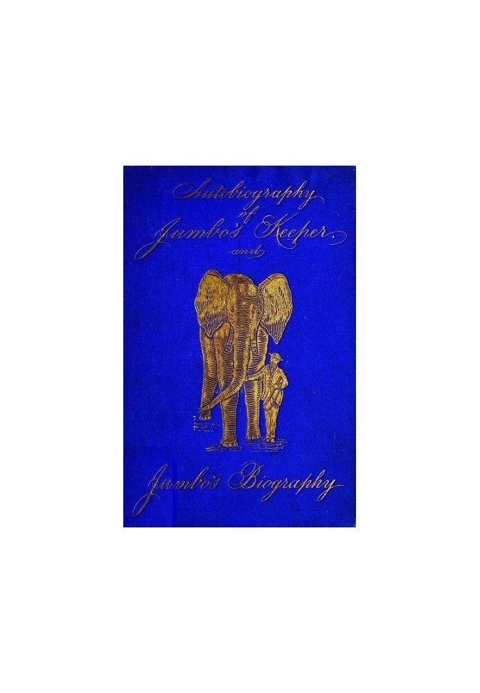 Autobiography of Matthew Scott, Jumbo's Keeper; Also Jumbo's Biography, by the same Author