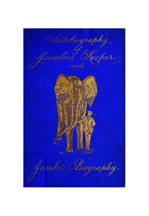 Autobiography of Matthew Scott, Jumbo's Keeper; Also Jumbo's Biography, by the same Author