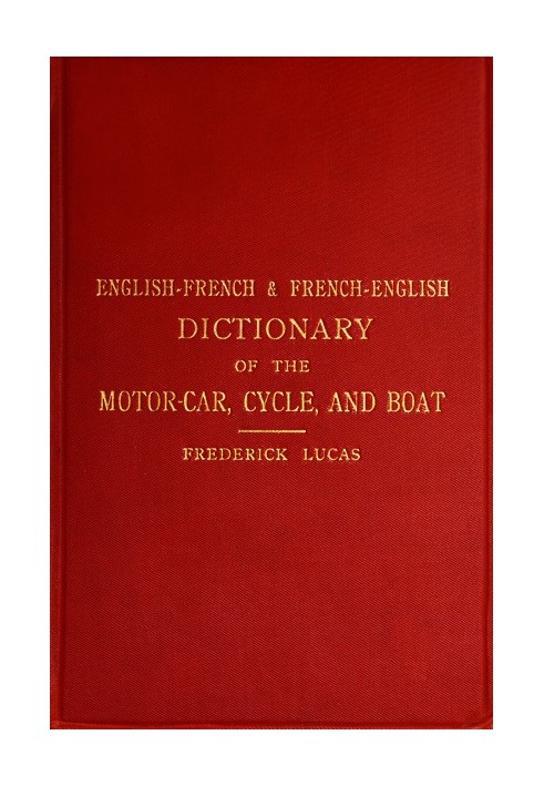 English-French and French-English dictionary of the motor car, cycle, and boat