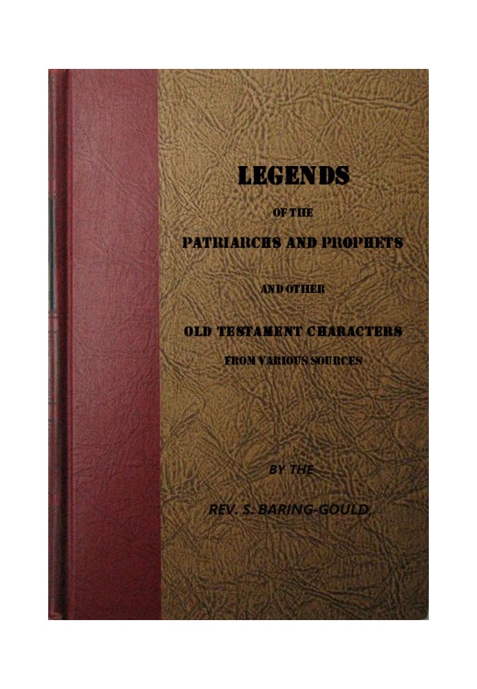 Legends of the Patriarchs and Prophets And Other Old Testament Characters from Various Sources