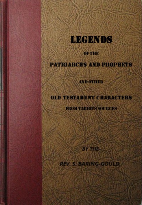 Legends of the Patriarchs and Prophets And Other Old Testament Characters from Various Sources