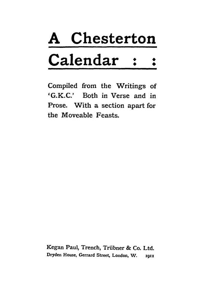 A Chesterton Calendar Compiled from the writings of 'G.K.C.' both in verse and in prose. With a section apart for the moveable f