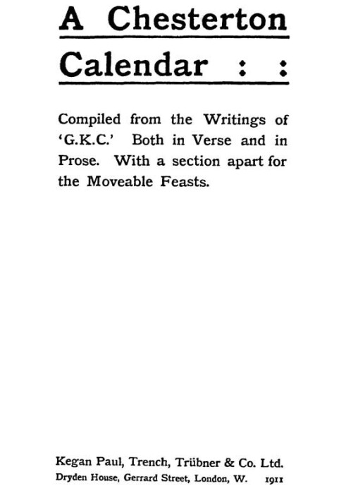 A Chesterton Calendar Compiled from the writings of 'G.K.C.' both in verse and in prose. With a section apart for the moveable f