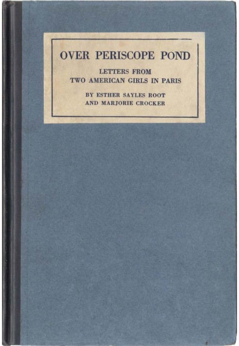Письма над прудом в перископе от двух американских девушек из Парижа, октябрь 1916 г. - январь 1918 г.