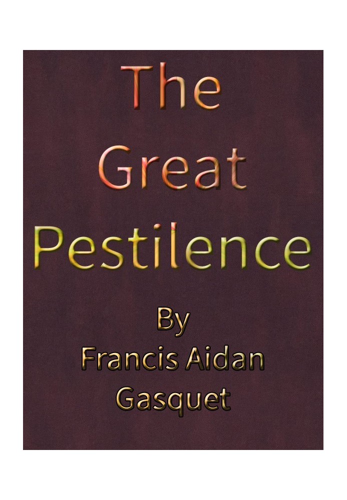 The Great Pestilence (A.D. 1348-9), Now Commonly Known as the Black Death