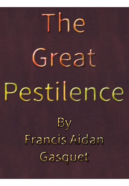 The Great Pestilence (A.D. 1348-9), Now Commonly Known as the Black Death