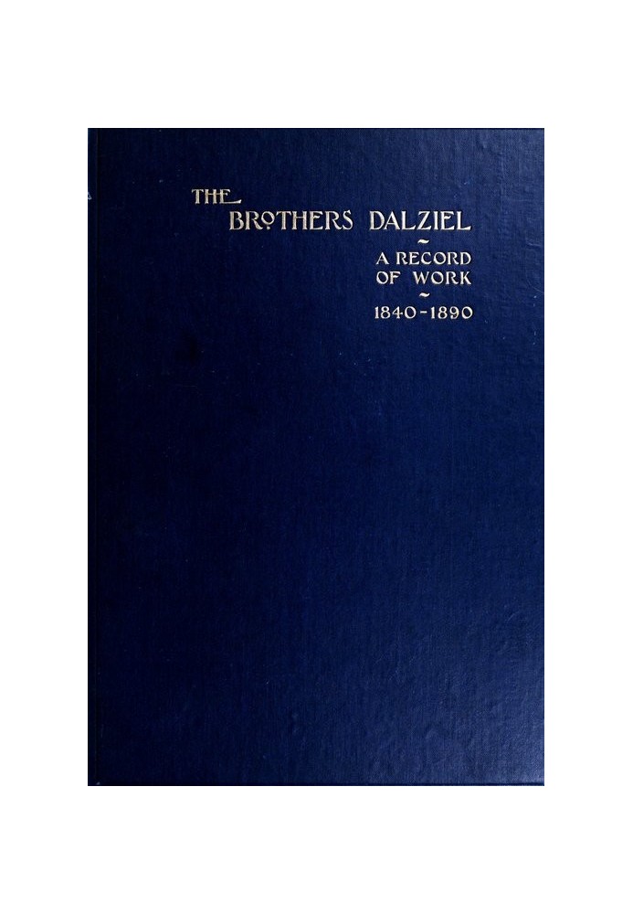 Братья Далзиел. Отчет о пятидесятилетней работе в сотрудничестве со многими из самых выдающихся художников периода 1840-1890 гг.