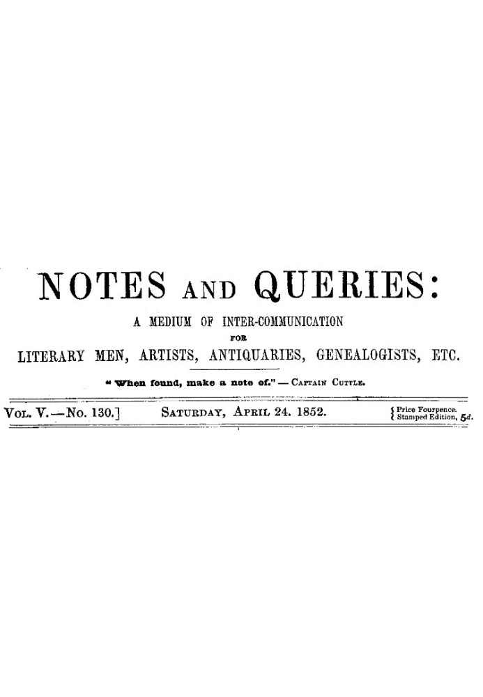 Notes and Queries, Vol. V, Number 130, April 24, 1852 A Medium of Inter-communication for Literary Men, Artists, Antiquaries, Ge