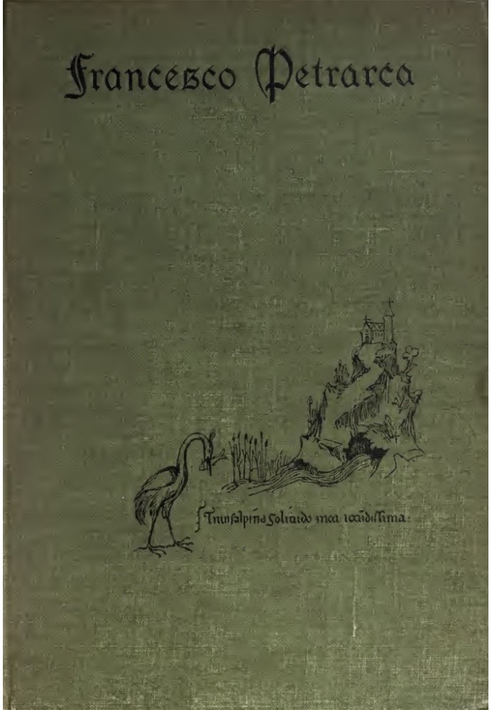 Petrarch, the First Modern Scholar and Man of Letters A Selection from His Correspondence with Boccaccio and Other Friends, Desi