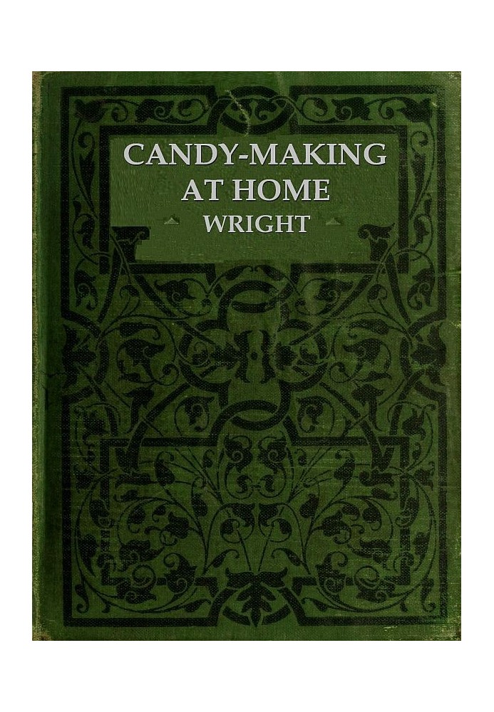 Candy-Making at Home Two hundred ways to make candy with home flavors and professional finish