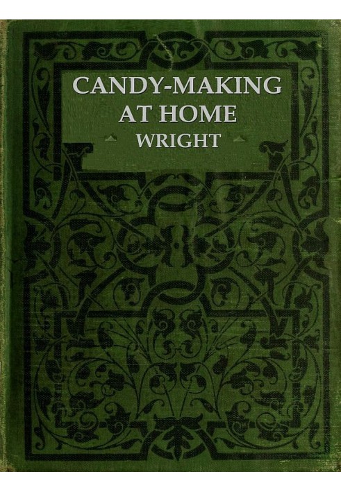 Candy-Making at Home Two hundred ways to make candy with home flavors and professional finish