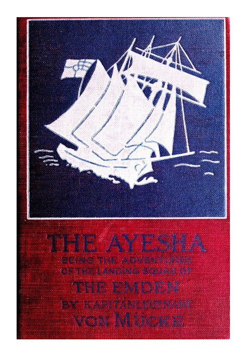 The "Ayesha," being the adventures of the landing squad of the "Emden"