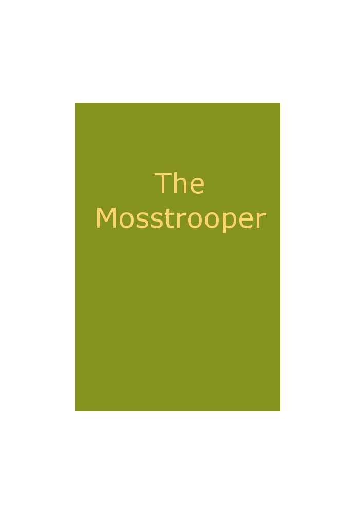 The Mosstrooper: A Legend of the Scottish Border