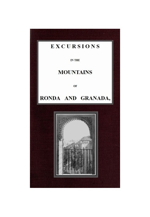 Excursions in the mountains of Ronda and Granada, with characteristic sketches of the inhabitants of southern Spain, vol. 1/2