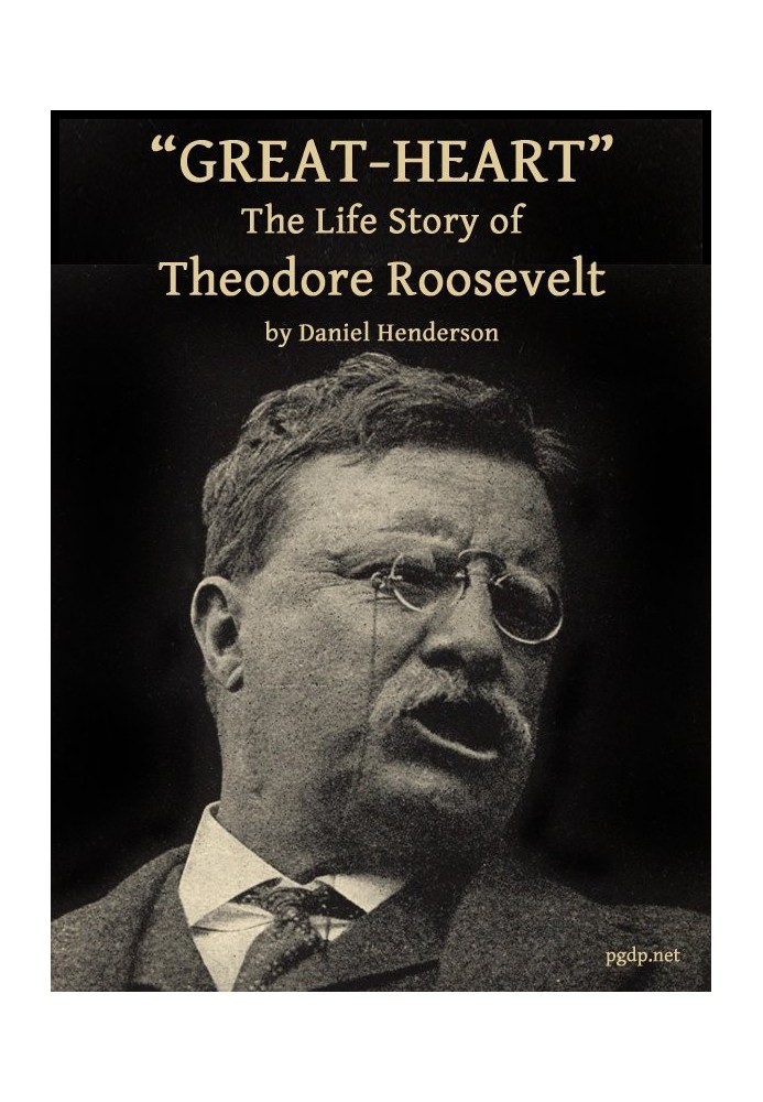 "Great-Heart": The Life Story of Theodore Roosevelt