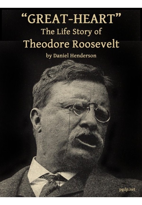 "Great-Heart": The Life Story of Theodore Roosevelt